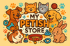Name it as My Petish Store